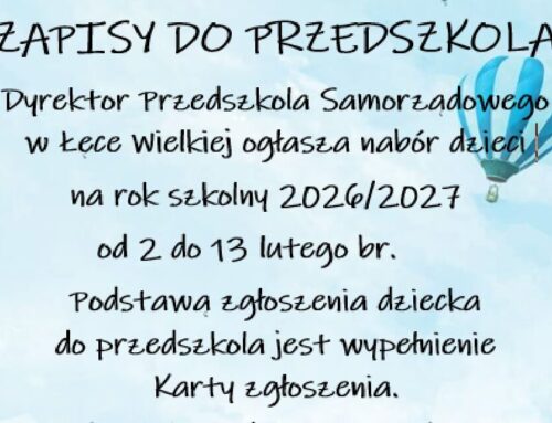 ZAPISY DO PRZEDSZKOLA Dyrektor Przedszkola Samorządowego  w Łęce Wielkiej ogłasza nabór dzieci  na rok szkolny 2026/2027